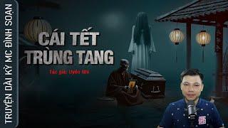 Truyện Ma CÁI TẾT TRÙNG TANG - Chuyện ma làng quê về QUỶ NHẬP BẮT MẠNG MC Đình Soạn