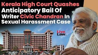 Kerala High Court Quashes Anticipatory Bail Of Writer Civic Chandran In Sexual Harassment Case