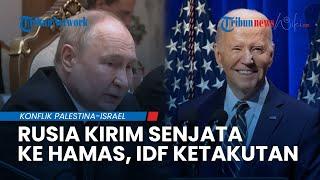 Putin Murka Rusia Klaim akan Kirim Senjata ke Musuh Setia AS Hamas Menguat tapi Israel Ketakutan