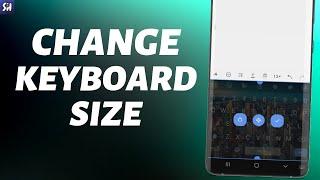 How to Change Keyboard Size on Android?