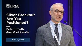 Silver Breakout Are You Positioned? Peter Krauth presents at Metals Investor Forum on May 11 2024