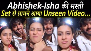 Shoot के दौरान Set पर Abhishek-Isha की मस्ती आपने देखा ये Video? Abhishek Malhan-Isha Malviya