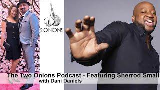 The Two Onions Podcast with Dani Daniels - Featuring Sherrod Small