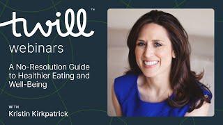 A No-Resolution Guide to Healthier Eating and Well-Being A Webinar with Kristin Kirkpatrick