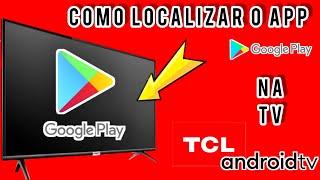 COMO LOCALIZAR A LOJA GOOGLE PLAYSTORE NA SMART TV TCL ANDROID  2024