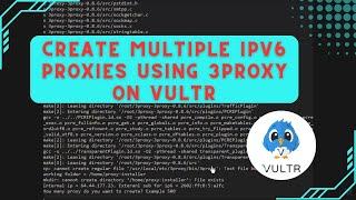 Tutorial Create Multiple IPv6 Proxies Using 3proxy on VULTR