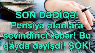 SON DƏQİQƏ Pensiya alanlara sevindirici xəbər Bu qayda dəyişdi ŞOK