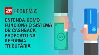 Entenda como funciona o sistema de cashback proposto na reforma tributária  BASTIDORES CNN