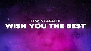 Lewis Capaldi - Wish You The Best Lyrics