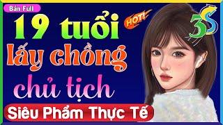 Full 19 tuổi lấy chồng chủ tịch- Truyện Ngắn Thực Tế Việt Nam 2022