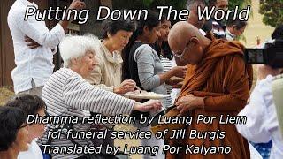 Putting Down The World - Dhamma reflection by Luang Por Liem Abbott of Wat Nong Pah Pong Thailand