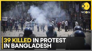 Bangladesh anti-quota protests 39 killed in deadly protest in Bangladesh  WION