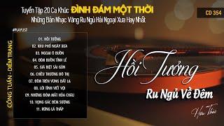 CD354 Mở Nhẹ Nhàng Lk Nhạc Vàng Hải Ngoại Xưa Bất Hủ Còn Mãi Theo Thời Gian Hữu Thái Lossless