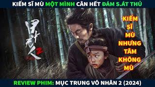 Review Phim Võ Thuật Kiếm Hiệp  Kiếm Sĩ Mù Nhưng Tâm Tịnh Cân Hết Đám S.át Thủ