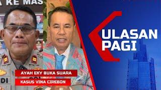 LIVE Ulasan Pagi - Ayah Eky Buka Suara Kasus Pembunuhan Vina Cirebon  Hotman Telepon Polda