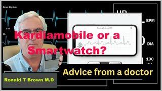 Protecting your heart    KardiaMobile or a Smartwatch?     Advice from a Physician