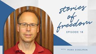 Mark Eshelman A Crisis of Faith Leads to Casting Off Idols & Fully Receiving God’s Love