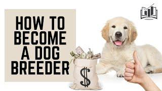 How to Become a Dog Breeder  Guide to Starting a Dog Breeding Business