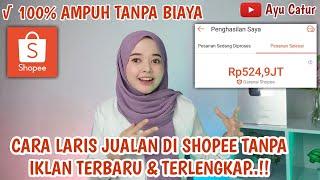 CARA LARIS JUALAN DI SHOPEE TANPA IKLAN TERBARU & TERLENGKAP.. PEMULA WAJIB NONTON BIAR LARIS