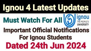 Ignou 4 Latest Updates  Dated 24 Jun 2024  Must Watch For All