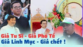 LINH MỤC VIỆT NAM LÊN TIẾNG VỀ HIỆN TƯỢNG -  GIẢ TU SĨ - GIẢ PHÓ TẾ - GIẢ LINH MỤC - GIẢ CHẾT 