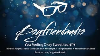 You Feeling Okay Sweetheart? Boyfriend RoleplayPeriod Cramp ComfortRainy Night Cuddling ASMR