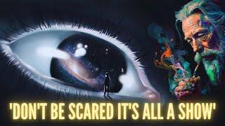 Dont Be Scared Its All A Show - Alan Watts