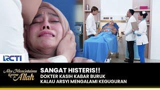 TERUS MENANGIS Arsyi SHOCK Mengalami Keguguran  AKU MENCINTAIMU KARENA ALLAH  EPS.110 13