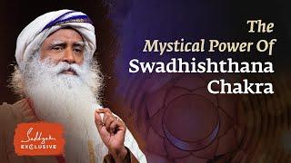 Swadhishthana Chakras Mystical Power  Sadhguru