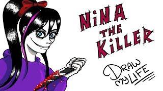 NINA THE KILLER  Draw My Life