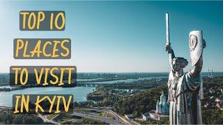 Best 10  Places you must visit in Kyiv Ukraine the Best Travel Guide