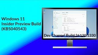 Windows 11 Insider Preview 24H2 Build 26120.1330 Dev Channel KB5040543