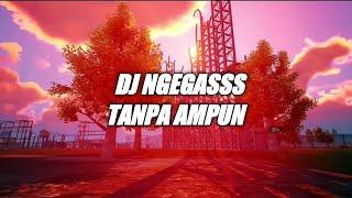 DJ NGEGASSS TANPA AMPUN