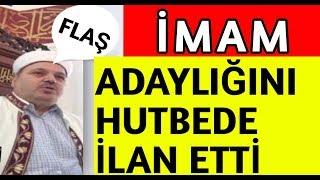 Yerel seçimlerde belediye başkan adaylığını vaaz kürsüsünde duyuran imam