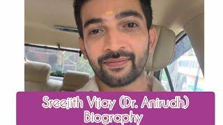 Sreejith Vijay Dr. Anirudh Biography  Education Qualification  Birthplace  Serial  Profession