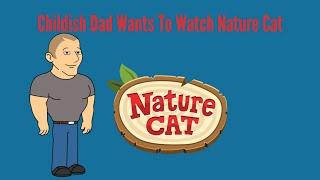 Childish Dad Wants To Watch Nature CatGrounded