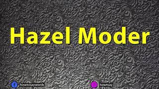 How To Pronounce Hazel Moder