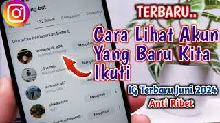 Cara Melihat Akun Yang Baru Kita Ikuti Di Instagram