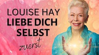 LOUISE HAY - LIEBE zuerst DICH SELBST ️ Wie du Selbstliebe lebst Deutsch