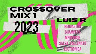 Luis R Crossover Mix # 1 - 2023 Reggaetón Champeta Merengue salsa Vallenato Electrónica