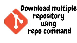 Download multiple repository using repo command