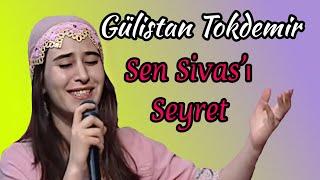 Gülistan TOKDEMİR - Sen Sivası Seyret CANLI