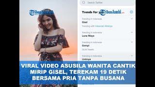 VIRAL VIDEO ASUSILA WANITA CANTIK MIRIP GISEL TEREKAM 19 DETIK BERSAMA PRIA TANPA BUSANA