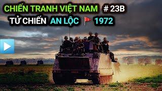 Chiến tranh Việt Nam - Tập 23b  Tử chiến AN LỘC 1972  Chiến dịch NGUYỄN HUỆ