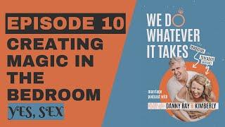 Episode 10 We Do Whatever It Takes- Creating Magic in the Bedroom yes sex