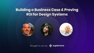 Building a Business Case & Proving ROI — design systems experts panel hosted by Supernova