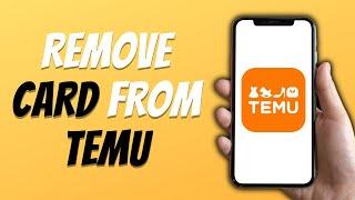 How To Remove Debit Or Credit Card On TEMU Easy 2024