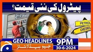 Petrol New Prices  Geo News at 9 PM Headlines  30th June 2024