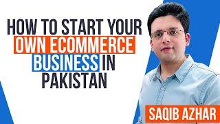 How to Start your Own eCommerce Business in Pakistan  Saqib Azhar