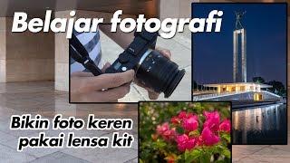 Belajar Fotografi  Memaksimalkan lensa kit